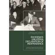 Rhodesia&rsquo;s Unilateral Declaration of Independence: National, International, and Transnational Perspectives