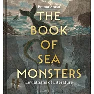 The Book of Sea Monsters: Leviathans of Literature Through the Centuries