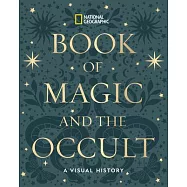 National Geographic Book of Magic and the Occult: A Visual History