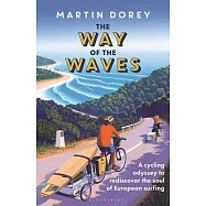 The Way of the Waves: A Cycling Odyssey to Rediscover the Soul of European Surfing