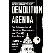 Demolition Agenda: The Dismantling of American Government . . . and How We Can Stop It