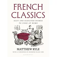 French Classics: Easy and Elevated Dishes to Cook at Home