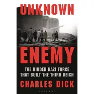 Unknown Enemy: The Hidden Nazi Force That Built the Third Reich