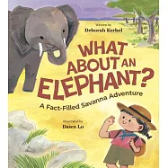 What about an Elephant?: A Fact-Filled Savanna Adventure