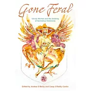Gone Feral:: Unruly Women and the Undoing of Normative Femininity
