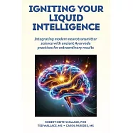 Igniting Your Liquid Intelligence: Integrating Modern Neurotransmitter Science with Ancient Ayurveda for Extraordinary