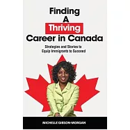 Finding a Thriving Career in Canada: Strategies and Stories to Equip Immigrants to Succeed