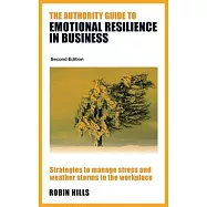 The Authority Guide to Emotional Resilience in Business (Second Edition): Strategies to manage stress and weather