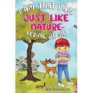I Am That I Am, Just Like Nature- Let Me Be Me