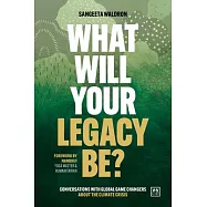 What Will Your Legacy Be?: Conversations with Global Game Changers about the Climate Crisis