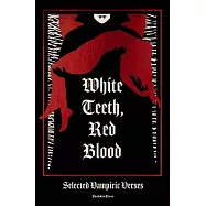 White Teeth, Red Blood: Selected Vampiric Verses