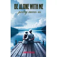 Be Alone With Me: Poetry Moves Us