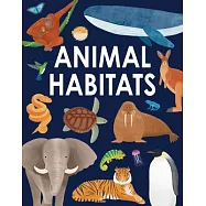 Animal Habitats: Explore Sun-Baked Deserts, Untamed Jungles, Spectacular Undersea Worlds, and Frozen Polar Regions