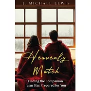 Heavenly Match: Finding the Companion Jesus Has Prepared for You