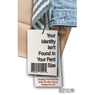 Your Identity Isn&rsquo;t Found In Your Pant Size: Breaking Free From the Mold You Were Never Designed to Fill