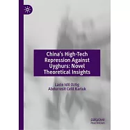 China’s High-Tech Repression Against Uyghurs: Novel Theoretical Insights