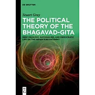 The Political Theory of the Bhagavad-Gita: Deep Ideology, Nationalism, and Democratic Life on the Indian Subcontinent