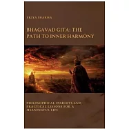 Bhagavad Gita: The Path to Inner Harmony: Philosophical Insights and Practical Lessons for a Meaningful Life