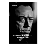 Rebel with a Cause: Albert Camus: Philosopher, Novelist, and Voice of Conscience