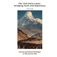 The 13th Dalai Lama: Bridging Faith and Diplomacy: Cultural and Political Challenges in 19th-Century Tibet