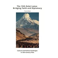 The 13th Dalai Lama: Bridging Faith and Diplomacy: Cultural and Political Challenges in 19th-Century Tibet