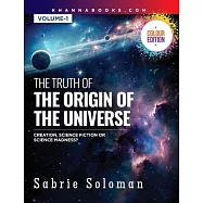 The Truth Of The Origin Of The Universe (Creation, Science Fiction Or Science Madness?)