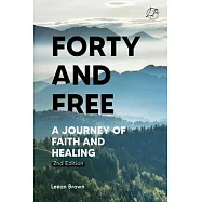 Forty & Free: A Journey of Faith & Healing