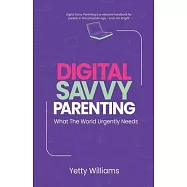 Digital Savvy Parenting: What the World Urgently Needs