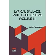 Lyrical Ballads, With Other Poems (Volume II): In Two Volumes, Vol. II. (Second Edition)
