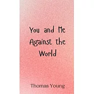 You and Me Against the World