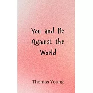You and Me Against the World