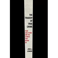 The Tragedy of True Crime: Beyond the Headlines, Behind the Prison Wall