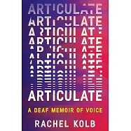 Articulate: A Deaf Memoir of Voice