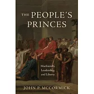 The People’s Princes: Machiavelli, Leadership, and Liberty