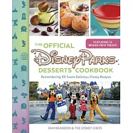 The Official Disney Parks Desserts Cookbook: Remembering 101 Sweet Delicious Disney Recipes