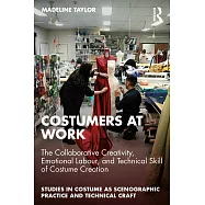 Costumers at Work: The Collaborative Creativity, Emotional Labour, and Technical Skill of Costume Creation