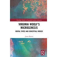 Virginia Woolf&rsquo;s Microgenesis: Mental States and Conceptual Worlds