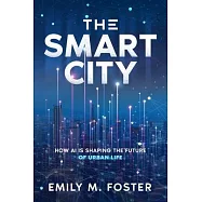 The Smart City: How AI is Shaping the Future of Urban Life