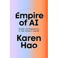 Empire of AI: Dreams and Nightmares in Sam Altman’s OpenAI