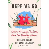 Here We Go: Lessons for Living Fearlessly from Two Traveling Nanas