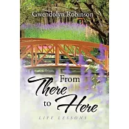 From There to Here: Life Lessons
