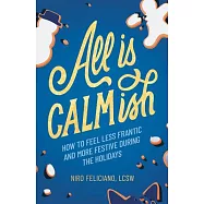 All Is Calmish: How to Feel Less Frantic and More Festive During the Holidays