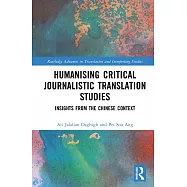 Humanizing Critical Journalistic Translation Studies: Insights from the Chinese Context