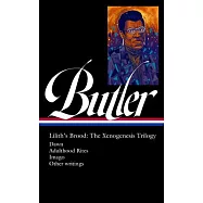 Octavia E. Butler: Lilith’s Brood: The Xenogenesis Trilogy (Loa #393): Dawn / Adulthood Rites / Imago / Other Writings