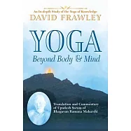 Yoga Beyond Body & Mind: Translation and Commentary of Upadesh Saram of Bhagavan Ramana Maharshi