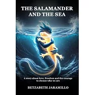 The Salamander and the Sea: A story about love, freedom and the courage to choose who we are