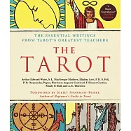 The Tarot: A Collection of Secret Wisdom from Tarot’s Mystical Origins: The Essential Writings from Tarot’s Greatest Teachers