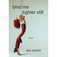 Bind Me Tighter Still