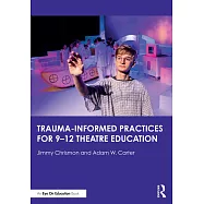 Trauma-Informed Practices for 9-12 Theatre Education