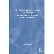 The Foundation of Positive Psychology: A Compilation of Key Studies, Theory, and Practice